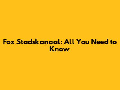Fox Stadskanaal: All You Need to Know