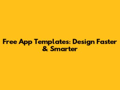 Free App Templates: Design Faster & Smarter