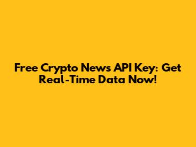 Free Crypto News API Key: Get Real-Time Data Now!