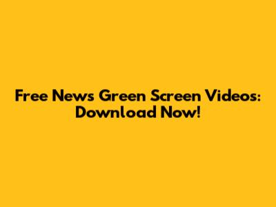 Free News Green Screen Videos: Download Now!
