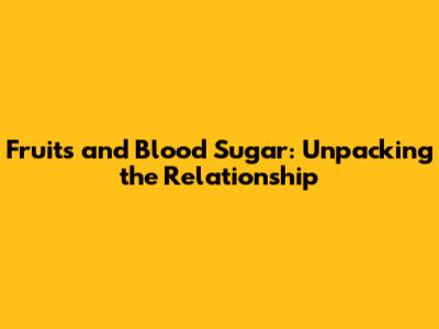 Fruits and Blood Sugar: Unpacking the Relationship