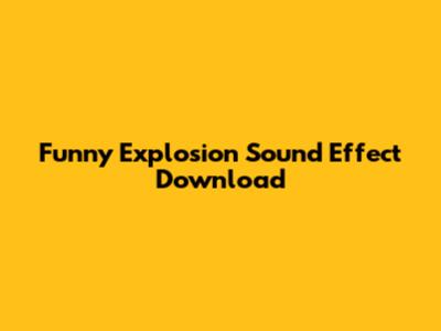 Funny Explosion Sound Effect Download