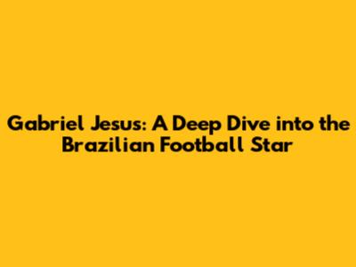 Gabriel Jesus: A Deep Dive into the Brazilian Football Star