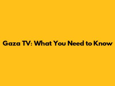 Gaza TV: What You Need to Know