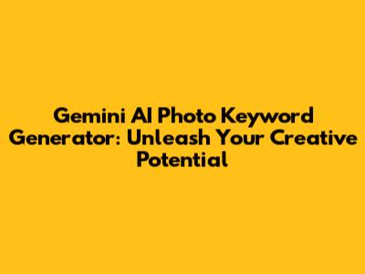 Gemini AI Photo Keyword Generator: Unleash Your Creative Potential