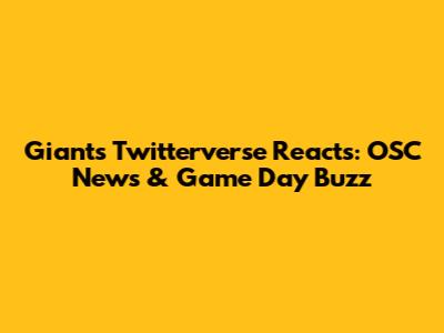 Giants Twitterverse Reacts: OSC News & Game Day Buzz