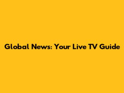 Global News: Your Live TV Guide
