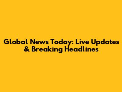 Global News Today: Live Updates & Breaking Headlines