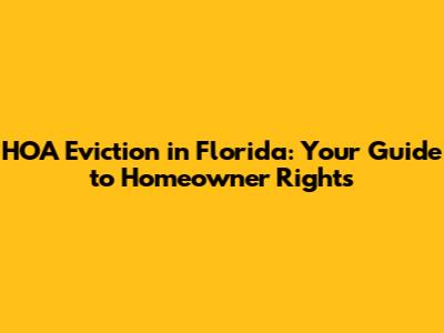 HOA Eviction in Florida: Your Guide to Homeowner Rights
