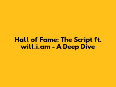 Hall of Fame: The Script ft. will.i.am - A Deep Dive