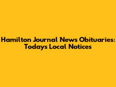 Hamilton Journal News Obituaries: Today's Local Notices