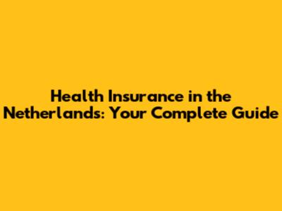 Health Insurance in the Netherlands: Your Complete Guide