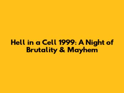 Hell in a Cell 1999: A Night of Brutality & Mayhem
