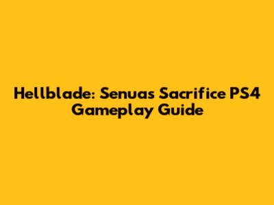 Hellblade: Senua's Sacrifice PS4 Gameplay Guide