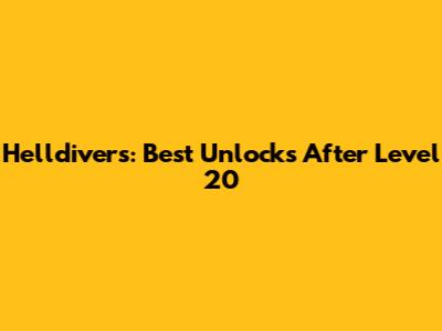 Helldivers: Best Unlocks After Level 20