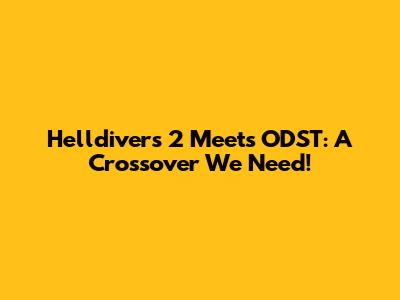 Helldivers 2 Meets ODST: A Crossover We Need!