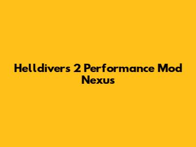 Helldivers 2 Performance Mod Nexus