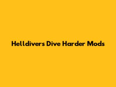 Helldivers Dive Harder Mods