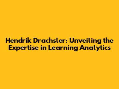 Hendrik Drachsler: Unveiling the Expertise in Learning Analytics