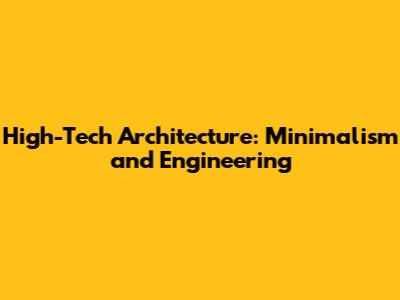 High-Tech Architecture: Minimalism and Engineering