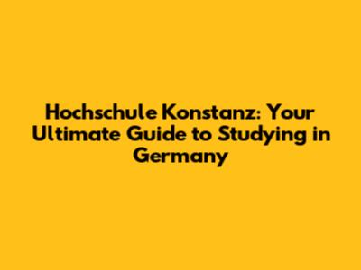 Hochschule Konstanz: Your Ultimate Guide to Studying in Germany