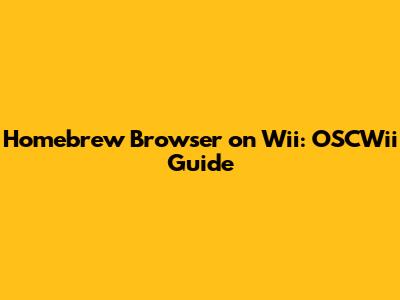Homebrew Browser on Wii: OSCWii Guide