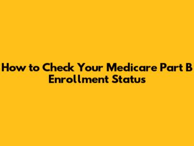 How to Check Your Medicare Part B Enrollment Status