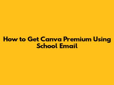 How to Get Canva Premium Using School Email