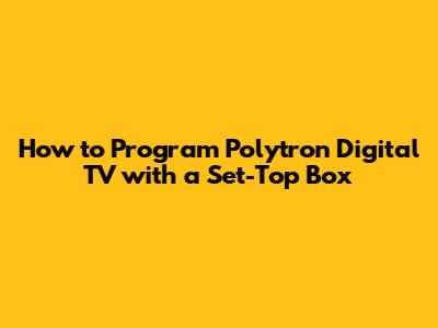 How to Program Polytron Digital TV with a Set-Top Box
