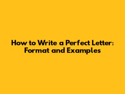 How to Write a Perfect Letter: Format and Examples