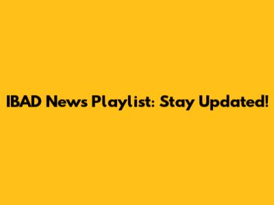 IBAD News Playlist: Stay Updated!