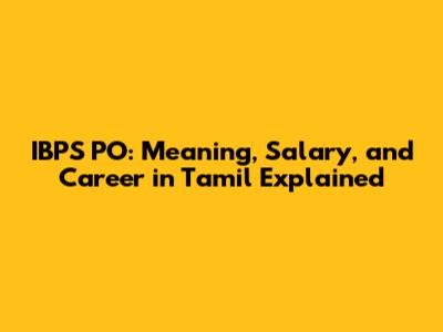 IBPS PO: Meaning, Salary, and Career in Tamil Explained