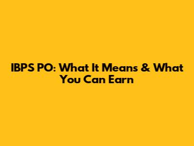 IBPS PO: What It Means & What You Can Earn