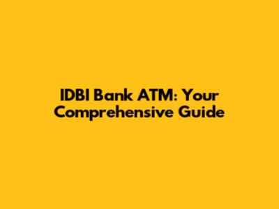 IDBI Bank ATM: Your Comprehensive Guide