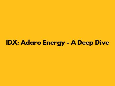 IDX: Adaro Energy - A Deep Dive