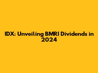 IDX: Unveiling BMRI Dividends in 2024