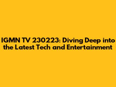 IGMN TV 230223: Diving Deep into the Latest Tech and Entertainment