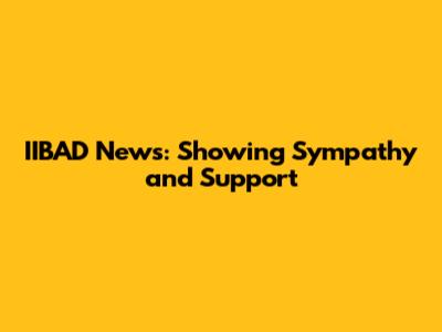 IIBAD News: Showing Sympathy and Support