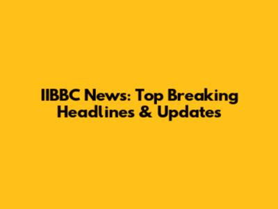 IIBBC News: Top Breaking Headlines & Updates