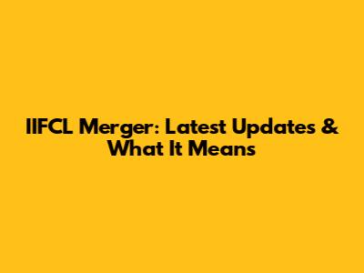 IIFCL Merger: Latest Updates & What It Means