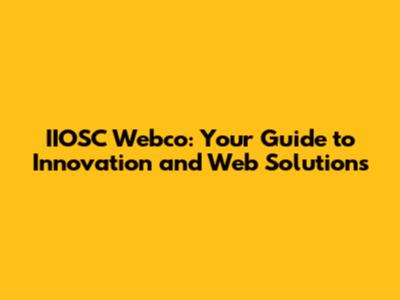 IIOSC Webco: Your Guide to Innovation and Web Solutions