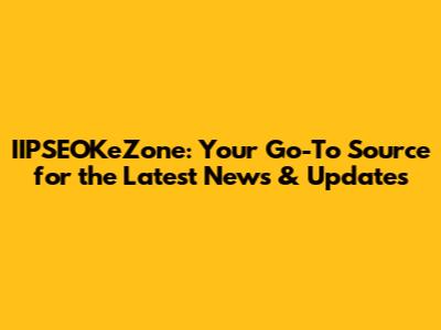 IIPSEOKeZone: Your Go-To Source for the Latest News & Updates