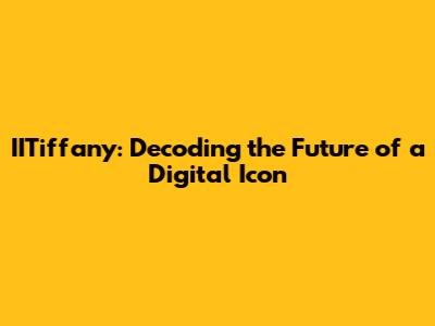 IITiffany: Decoding the Future of a Digital Icon