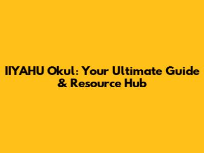 IIYAHU Okul: Your Ultimate Guide & Resource Hub