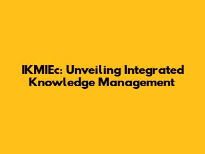 IKMIEc: Unveiling Integrated Knowledge Management