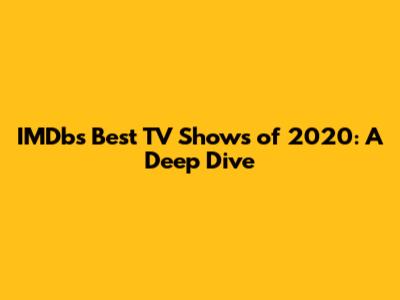 IMDb's Best TV Shows of 2020: A Deep Dive