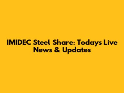 IMIDEC Steel Share: Today's Live News & Updates