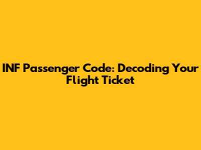 INF Passenger Code: Decoding Your Flight Ticket