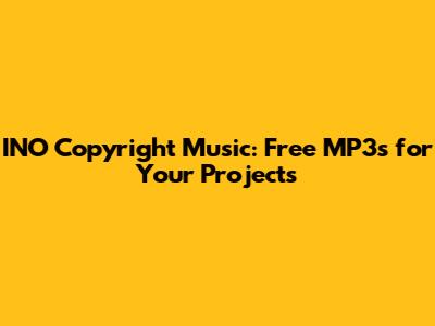 INO Copyright Music: Free MP3s for Your Projects