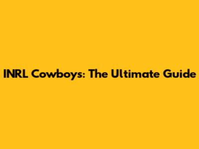 INRL Cowboys: The Ultimate Guide
